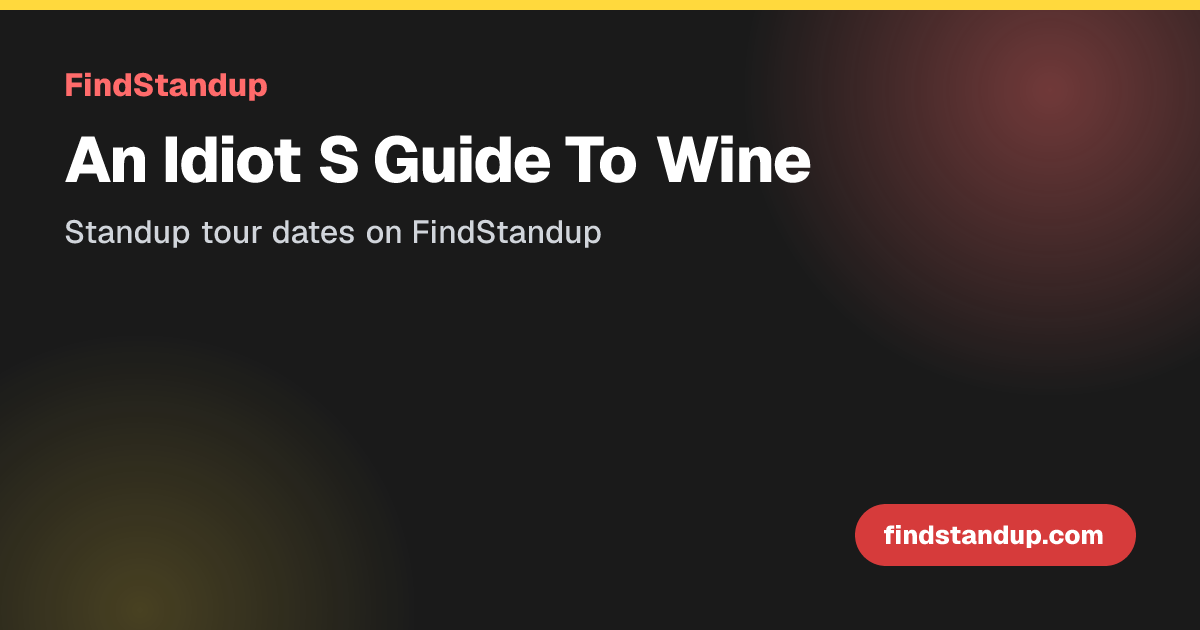 An Idiot's Guide To Wine Tour Dates 2026-2027 | 8 Upcoming Shows ...
